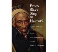 From Slave Ship to Harvard: Yarrow Mamout and the History of an African American Family