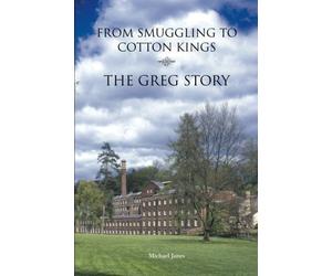 From Smuggling to Cotton Kings: The Greg family story by Michael Janes (2010-10-01)