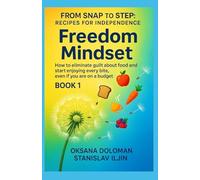 From SNAP to STEP: RECIPES for INDEPENDENCE: FREEDOM MINDSET: How to eliminate guilt about food and start enjoying every bite, even if you are on a budget