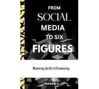 From Social Media to Six Figures: Mastering the Art of Freelancing