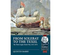 From Solebay to the Texel: The Third Anglo-Dutch War, 1672-1674: 30 (Century of the Soldier)