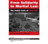 From Solidarity to Martial Law : The Polish Crisis of 1980-1981
