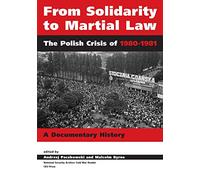 From Solidarity to Martial Law: The Polish Crisis of 1980-1981: A Documentary History (National Security Archive Cold War Reader): The Polish Crisis of 1980-1982