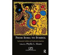 From Soma to Symbol: Psychosomatic Conditions and Transformative Experience (CIPS (Confederation of Independent Psychoanalytic Societies) Boundaries of Psychoanalysis)