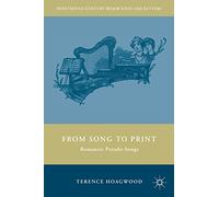 From Song to Print: Romantic Pseudo-Songs (Nineteenth-Century Major Lives and Letters)
