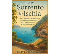 From Sorrento to Ischia: The Complete 2025 Guide to the Amalfi Coast’s Best Views, Food & Seaside Towns