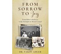 From Sorrow to Joy: From Hitler's Darkness to the Sunlight on Mount Carmel (Holocaust Survivor Memoirs World War II)