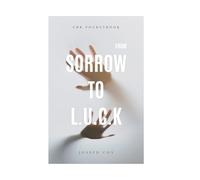 From Sorrow to L.U.C.K.: Strategic Decision Framework for Building Real Wealth.