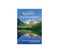 From Spinors to Supersymmetry (Cambridge Monographs on Particle Physics, Nuclear Physics & Cosmology)