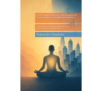 From Spirit to Success: The Balance of Consciousness, Wealth and Wisdom: A Modern Interpretation of Indian Spiritual Philosophy for a Global Reader ... Consciousness, Purpose & Modern Spirituality)