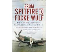 From Spitfire to Focke Wulf: The Diary and Log Book of Pilot H. Leonard Thorne, 1940-45 (New edition)