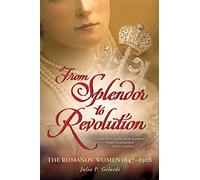 From Splendor To Revolution – The Romanov Women