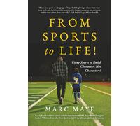 From Sports to Life!: Using Sports to Build Character, Not Characters!