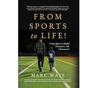 From Sports to Life!: Using Sports to Build Character, Not Characters!