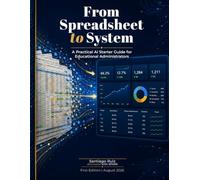 FROM SPREADSHEET TO SYSTEM: A Practical AI Starter Guide for Educational Administrators (Learning AI Through Projects)
