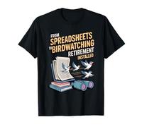 from Spreadsheets to Birdwatching. Retirement Installed T-Shirt