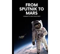 From Sputnik to Mars: Humanity’s New Space Race (Science & History)