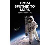 From Sputnik to Mars: Humanity’s New Space Race (Science & History)