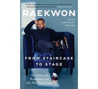 From Staircase to Stage: The Story of Raekwon and the Wu-Tang Clan by Raekwon (E