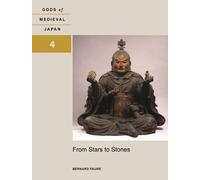From Stars to Stones: Gods of Medieval Japan, Volume 4 (Gods of Medieval Japan, 4)