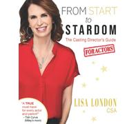 From Start to Stardom: The Casting Director's Guide for Actors