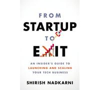 From Startup to Exit: An Insider's Guide to Launching and Scaling Your Tech Business