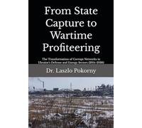 From State Capture to Wartime Profiteering: The Transformation of Corrupt Networks in Ukraine's Defense and Energy Sectors (2014-2026)