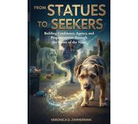 From Statues to Seekers: Building Confidence, Agency, and Proprioception through the Power of the Nose. (The Heart & Science of Canine Partnership)