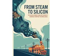 From Steam to Silicon: The Development and Diffusion of General-Purpose Technologies
