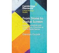 From Stone to Digital Screen: Gothic Cathedrals and Local Iconic Churches as Hybrid Media Spaces (Elements in Critical Heritage Studies)