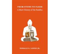 From Stone to Flesh - A Short History of the Buddha (Buddhism and Modernity)