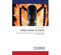 From Stone to State: The Rise of Agriculture, Religion, and Political Order in Human History