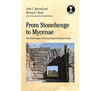 From Stonehenge to Mycenae: The Challenges of Archaeological Interpretation (Debates in Archaeology)