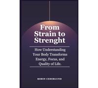 From Strain to Strength: How Understanding Your Body Transforms Energy, Focus, and Quality of Life. (The Nordic Well Lab Series)