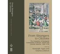 From Strangers to Citizens: The Integration of Immigrant Communities in Britain, Ireland and Colonial America, 1550-1750