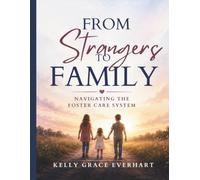 From Strangers To Family: Navigatiing the Foster Care System