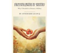 From Strangers to "Sisters" Why I Donated a Kidney