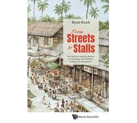 From Streets to Stalls: The History and Evolution of Hawking and Hawker Centres in Singapore