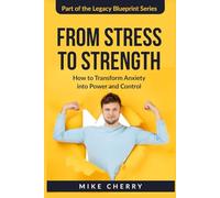 From Stress to Strength: How to Transform Anxiety Into Power and Control (The Legacy Blueprint)
