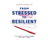 From Stressed to Resilient: The Guide to Handle More and Feel It Less