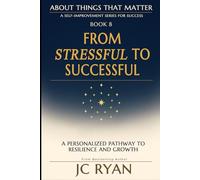 From Stressful to Successful: A Personalized Pathway To Resilience And Growth: 8 (About Things That Matter)
