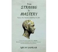 From Striving to Mastery: Master the Mindset, Build the Wealth