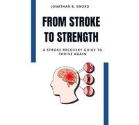 From Stroke to Strength: A Stroke Recovery Guide To Thive Again