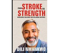 FROM STROKE TO STRENGTH: Overcoming Challenges and Reclaiming Happiness