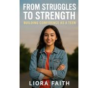 From Struggles to Strength: Building Confidence as a Teen: Overcoming Self-Doubt