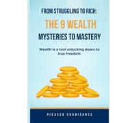 From Struggling to Rich: The 9 Wealth Mysteries to Mastery