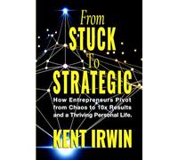 From Stuck to Strategic: How Entrepreneurs Pivot from Chaos to 10X Results and a Thriving Personal Life