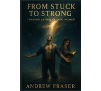 From Stuck to Strong: Turning Setbacks Into Power: Overcoming Adversity, Healing from Rock Bottom, Trauma Recovery, Mental Health, Personal ... Resilience, and Finding Purpose After Despair