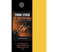 From Stuck to Unstoppable: The Workbook for Fitness, Nutrition, and Mindset Habits That Last