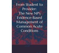 From Student to Provider: The New NP's Evidence-Based Management of Common Acute Conditions